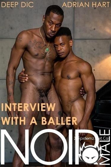 Deep Dic, Adrian Hart - Interview With A Baller (2019/NoirMale.com/HD)