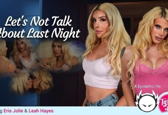 Amateurs - Eris Jolie, Leah Hayes - Lets Not Talk About Last Night Radius Dark, Grooby (2025/Tgirls.com/FullHD)